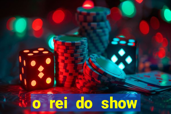 o rei do show filme completo dublado topflix